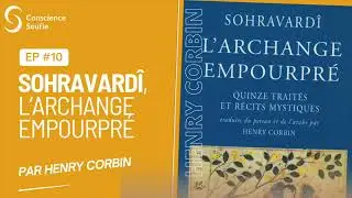 Cycle Henry Corbin - Ep10 : Sohravard&icirc;, L&rsquo;Archange empourpr&eacute;,  par Henry Corbin