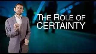 The Role of Certainty
