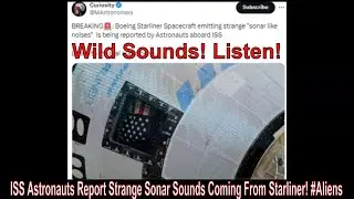 ISS Astronauts Report Strange Sonar Sounds Coming From Starliner! #Aliens