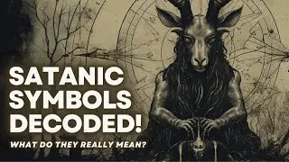 Satanic Symbols Decoded: What Do They Really Mean?