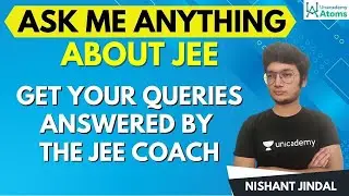 Ask me anything about JEE | AMA | JEE Preparation | Unacademy Atoms | Nishant Jindal
