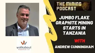 Jumbo Flake Graphite Mining starts in Tanzania with Andrew Cunningham