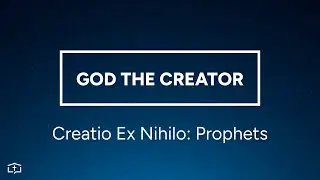 God the Creator | Creatio Ex Nihilo: Prophets