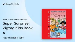 Super Surprise: Zigzag Kids Book 6 Book 6 by Patricia Reilly Giff &middot; Audiobook preview