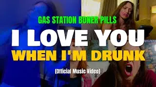 I Love You When I'm Drunk - Gas Station Boner Pills (Official Music Video)