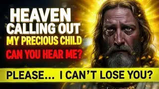 Heaven Calling Out My Precious Child God Needs You To Hear This | God Message Now | God Says #god