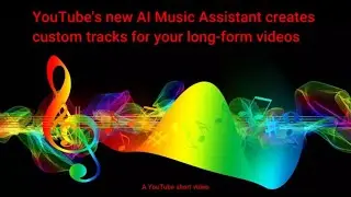 YouTube's new AI Music Assistant creates custom tracks for your long form videos