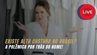 EXISTE ALTA COSTURA NO BRASIL