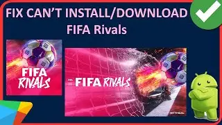 How To Fix Can't Install/Download FIFA Rivals App On Android