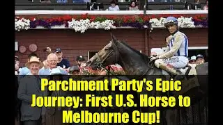 Parchment Party's Epic Journey: First U.S. Horse to Melbourne Cup!