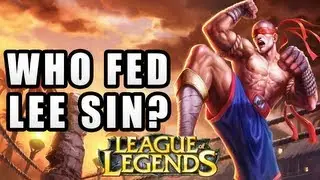League of Legends - WHO FED THE LEE SIN?!