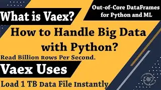 What is Vaex and Its Uses? How to Handle Big Data for Python and ML with Large or Huge Datasets?