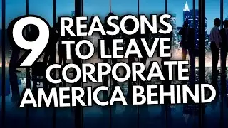 Nine Reasons to Leave Corporate America Behind