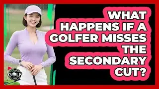 What Happens If A Golfer Misses The Secondary Cut?