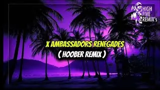 X AMBASSADORS - ( RENEGADES ) - HOOBER REMIX