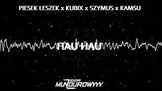 PIESEK LESZEK x KUBIX x SZYMUS x KAMSU - HAU HAU (IgorMundurowyyy Mash)