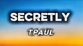 Tpaul - Secretly ( official lyrics video)