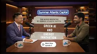 The Nexus Despatch by Summer Atlantic Capital | Podcast Episode 3 - Green AI Investment Wave