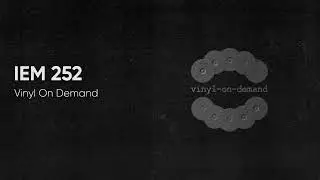 IEM Podcast 252 - Vinyl On Demand