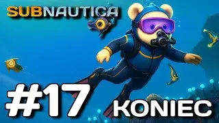 TO JUŻ JEST KONIEC - Subnautica #17