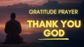 Gratitude Prayer | Thank You God for Everything | Powerful Prayer of Thanksgiving