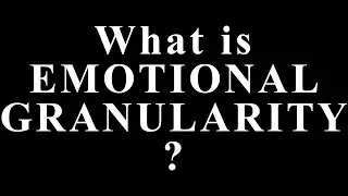 What Is Emotional Granularity? The Hidden Skill That Changes How You Feel Everything