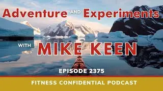 Adventure & Experiments with Mike Keen - Episode 2375