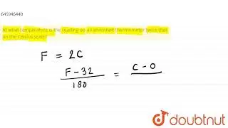 At what temperature is the reading on a Fahrenheit thermometer twice that on the Celsius scale? ...