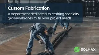 Solmax Custom Fabrication Department - crafting specialty geomembranes