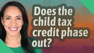 Does the child tax credit phase out?