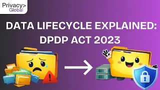 Data Lifecycle Explained: DPDP Act 2023 | Complete Guide to Data Protection in India