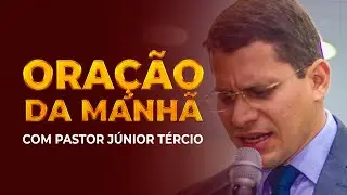 Ora&ccedil;&atilde;o da Manh&atilde; com Pastor J&uacute;nior T&eacute;rcio