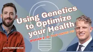 Autoimmune Doc Podcast - Using Genetics to Optimize your Health - Interview w/ Dr. Tyler Panzner PhD