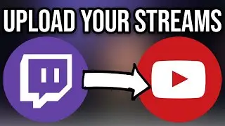 Как загрузить трансляции с Twitch на YouTube (ЛЕГКОЕ РУКОВОДСТВО ПО TWITCH)