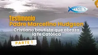 Testimonio Padre Marcelino Hudgson [Parte 1] - cristiano bautista que abraza la fe Cat&oacute;lica