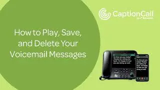 How to Play, Save, and Delete Your Voicemail Messages on CaptionCall Phone