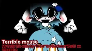  TERRIBLE MOUSE[My Daily Life with My 