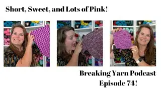 Коротко, мило и много розового! | Выпуск 74 | Подкаст Breaking Yarn