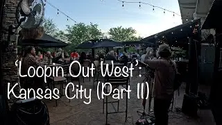 'Loopin Out West': Kansas City (Part II)