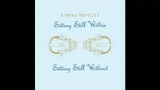 Karma Moffett - Sitting Still Within / Sitting Still Without (Official  Remastered Audio)
