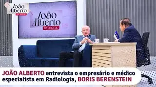 Jo&atilde;o Alberto entrevista o empres&aacute;rio e m&eacute;dico Boris Berenstein | Programa 28.12.24