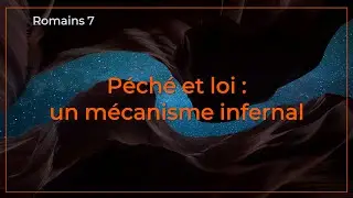 &Eacute;TUDE BIBLIQUE &ndash; P&eacute;ch&eacute; et loi : un m&eacute;canisme infernal &ndash; Romains 7