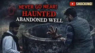 HAUNTED ABANDONED WELL 😱 wait for end it's crazy 