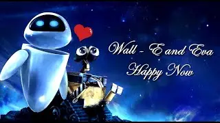 WALL - E | Happy Now | Amv