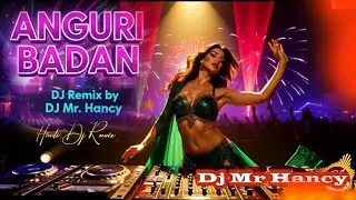 🎵 Anguri Badan (Remix) 🕺DJ Remix 2026💥 DJ Mr Hancy | New Hindi DJ Remix 2026 | Club Mix |Party Dance