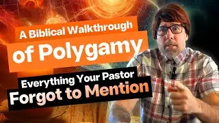 A Biblical Walkthrough of Polygamy: Everything Your Pastor Forgot to Mention