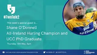 #TwoTalk2​ with Shane O'Donnell, Clare Senior Hurler and PhD grad at UCC