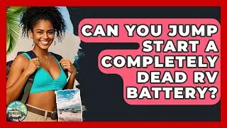 Can You Jump Start A Completely Dead RV Battery? - Road Trip Tour Guide