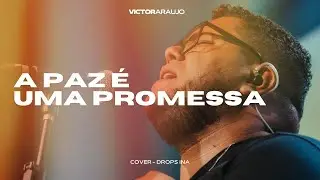 A Paz &Eacute; Uma Promessa | Victor Araujo COVER Drops INA