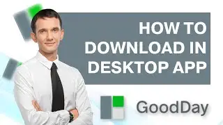 How to Download Goodday Desktop App | Full 2026 Guide